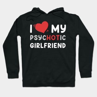 i love my psychotic girlfriend Hoodie